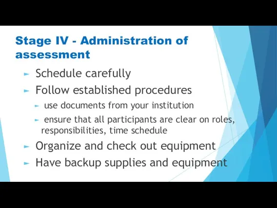 Stage IV - Administration of assessment Schedule carefully Follow established