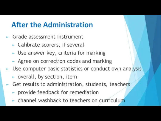 After the Administration Grade assessment instrument Calibrate scorers, if several