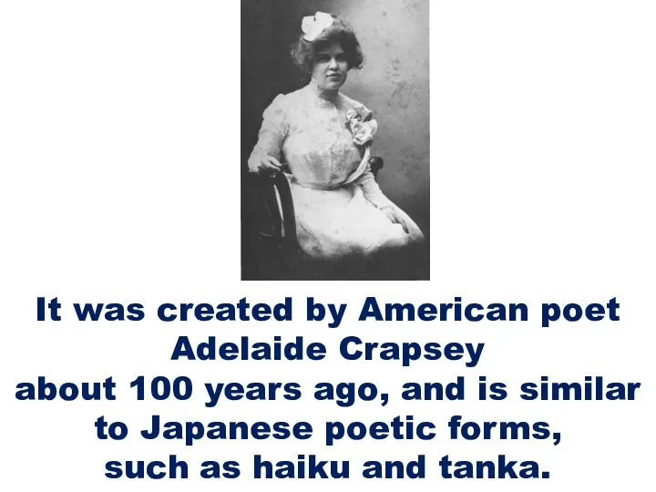It was created by American poet Adelaide Crapsey about 100