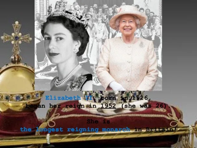 Elizabeth II, born in 1926, began her reign in 1952