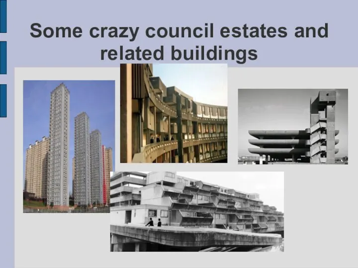 Some crazy council estates and related buildings