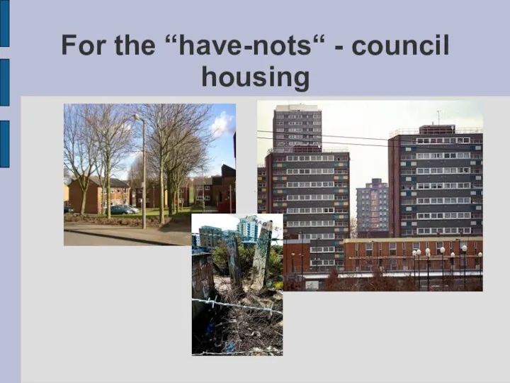 For the “have-nots“ - council housing