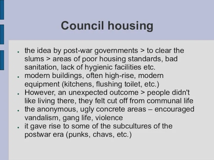 Council housing the idea by post-war governments > to clear