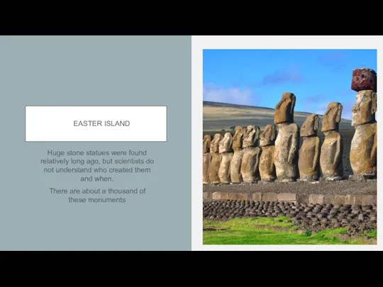 EASTER ISLAND Huge stone statues were found relatively long ago,