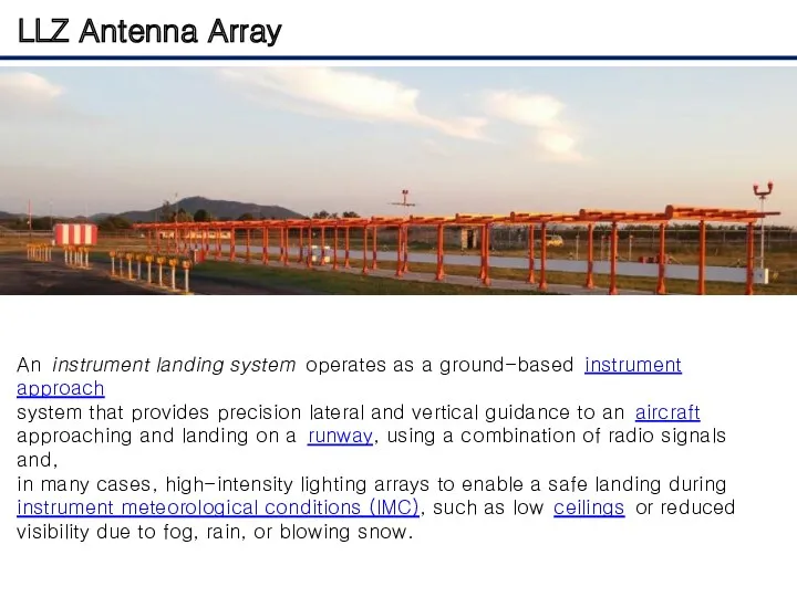 LLZ Antenna Array An instrument landing system operates as a ground-based instrument approach