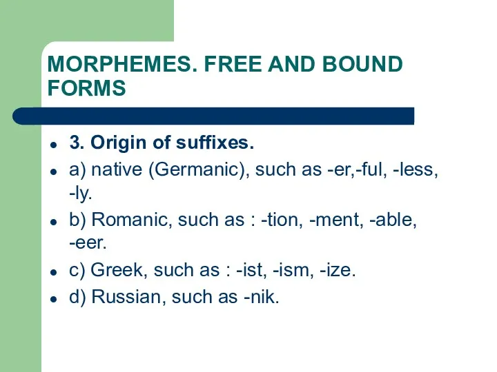 MORPHEMES. FREE AND BOUND FORMS 3. Origin of suffixes. a)