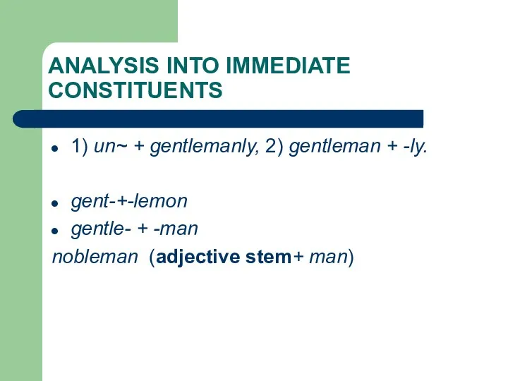 ANALYSIS INTO IMMEDIATE CONSTITUENTS 1) un~ + gentlemanly, 2) gentleman