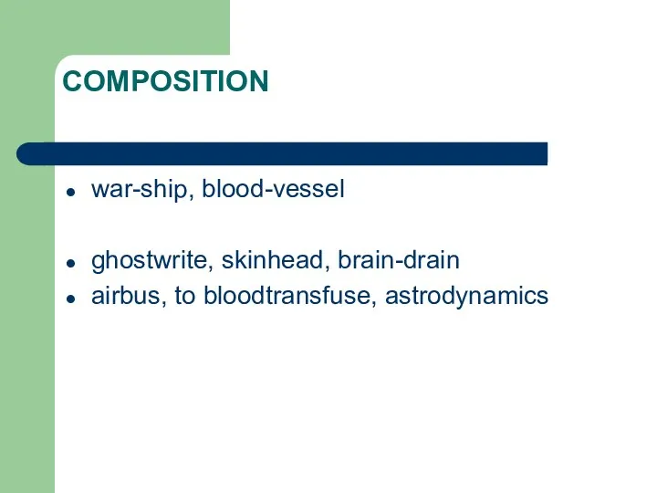 COMPOSITION war-ship, blood-vessel ghostwrite, skinhead, brain-drain airbus, to bloodtransfuse, astrodynamics