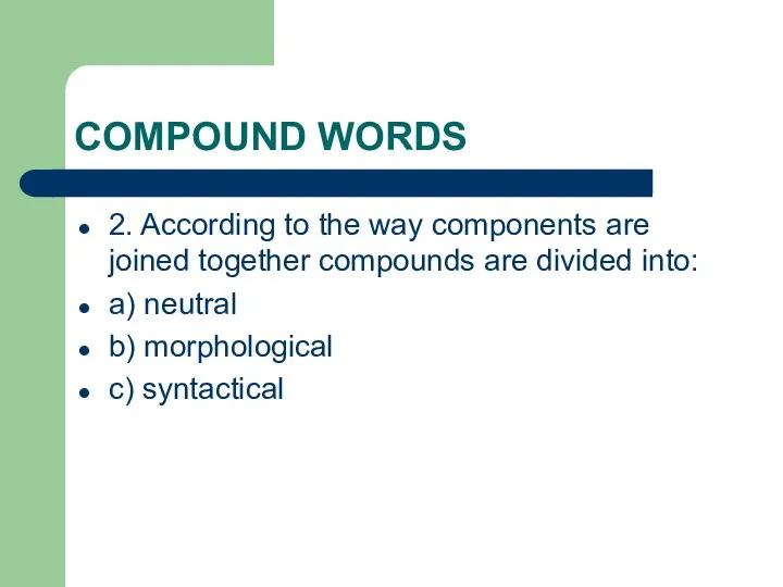 COMPOUND WORDS 2. According to the way components are joined