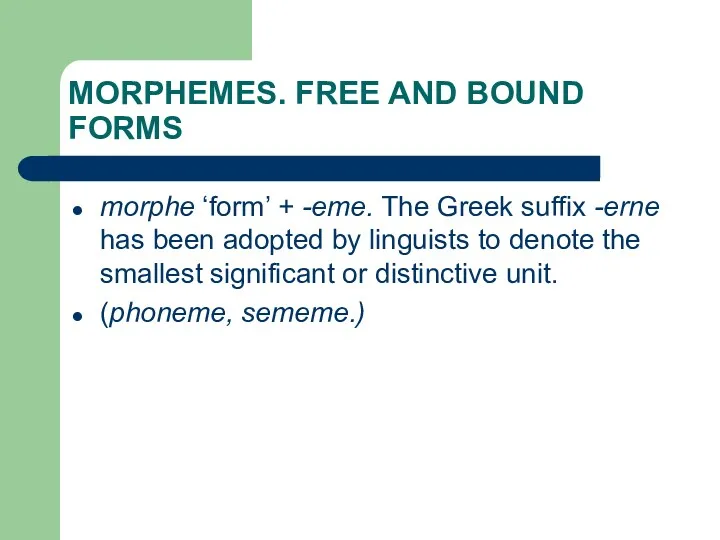 MORPHEMES. FREE AND BOUND FORMS morphe ‘form’ + -eme. The