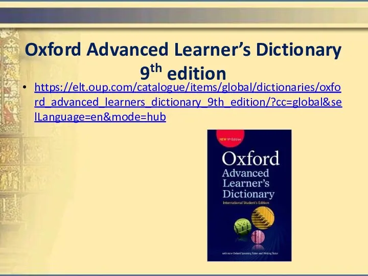 Oxford Advanced Learner’s Dictionary 9th edition https://elt.oup.com/catalogue/items/global/dictionaries/oxford_advanced_learners_dictionary_9th_edition/?cc=global&selLanguage=en&mode=hub