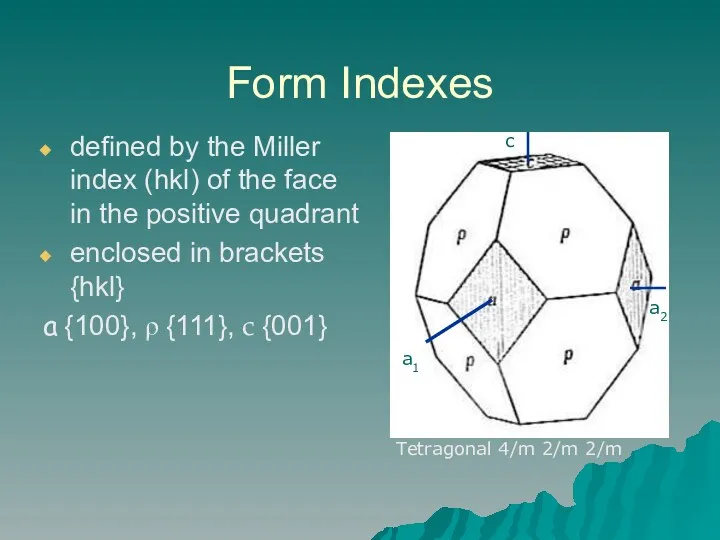 Form Indexes defined by the Miller index (hkl) of the