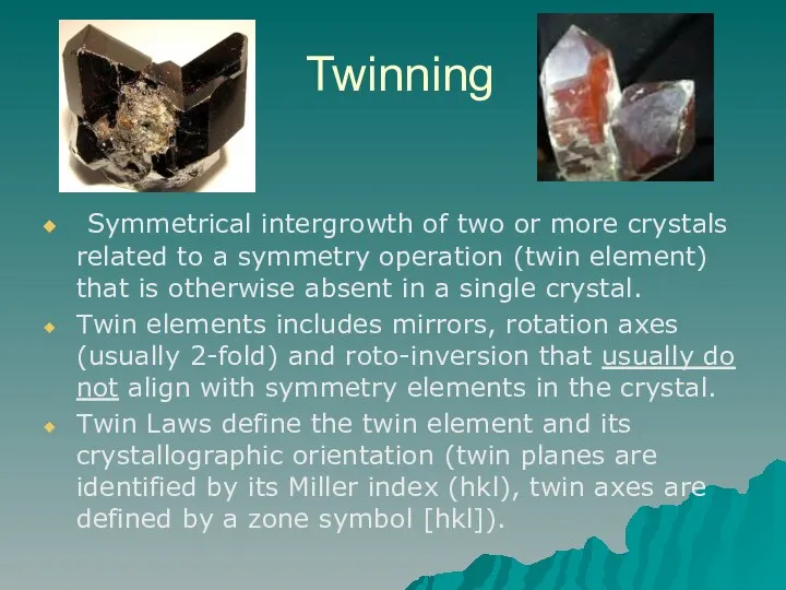 Twinning Symmetrical intergrowth of two or more crystals related to