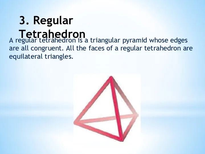 3. Regular Tetrahedron A regular tetrahedron is a triangular pyramid