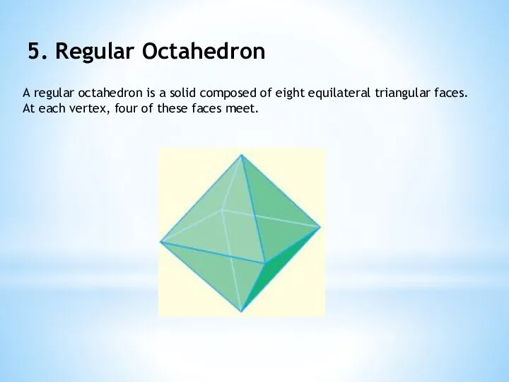 5. Regular Octahedron A regular octahedron is a solid composed