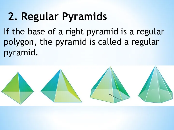2. Regular Pyramids If the base of a right pyramid
