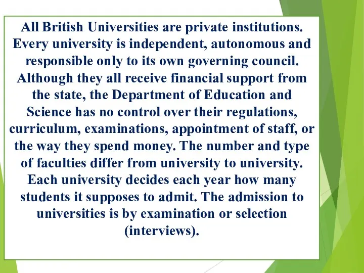 All British Universities are private institutions. Every university is independent,