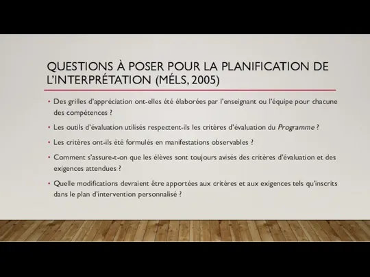 QUESTIONS À POSER POUR LA PLANIFICATION DE L’INTERPRÉTATION (MÉLS, 2005)