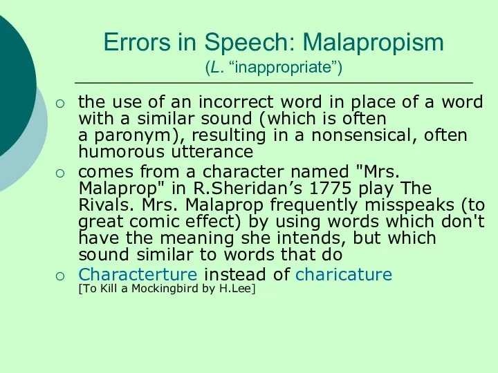 Errors in Speech: Malapropism (L. “inappropriate”) the use of an incorrect word in