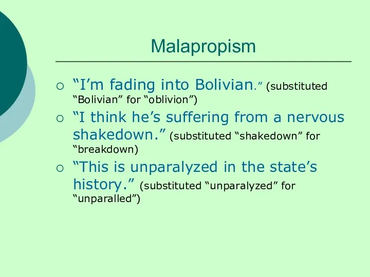Malapropism “I’m fading into Bolivian.” (substituted “Bolivian” for “oblivion”) “I think he’s suffering