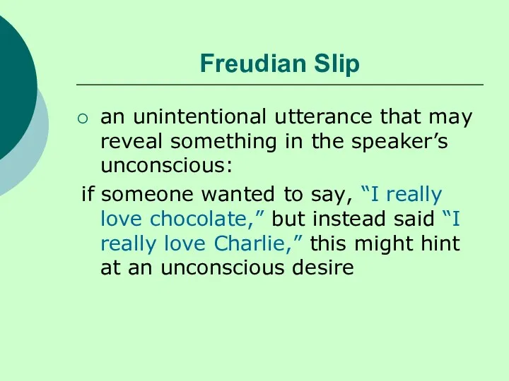 Freudian Slip an unintentional utterance that may reveal something in the speaker’s unconscious: