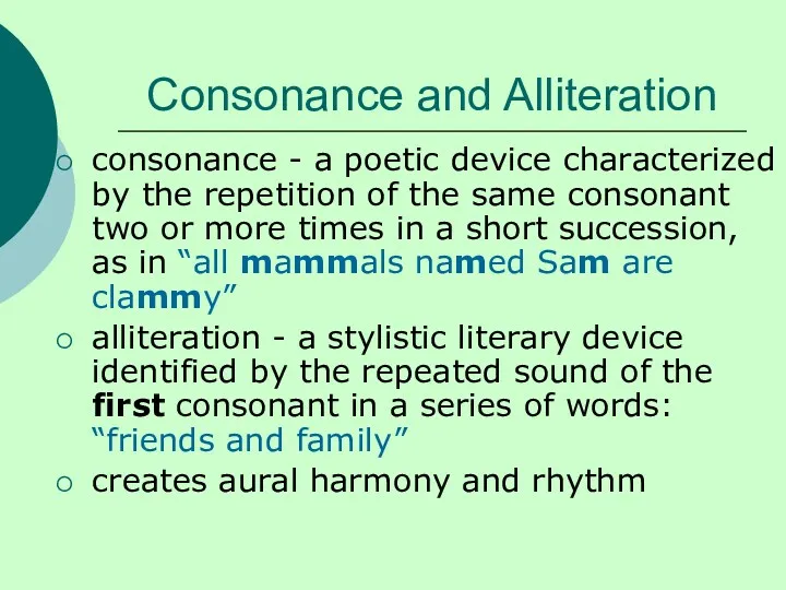 Consonance and Alliteration consonance - a poetic device characterized by