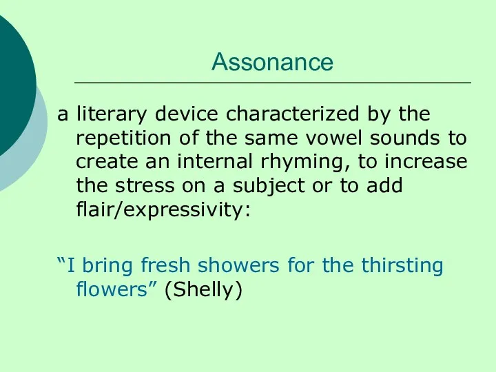 Assonance a literary device characterized by the repetition of the same vowel sounds