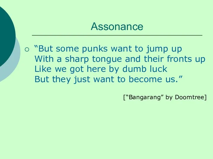 Assonance “But some punks want to jump up With a sharp tongue and