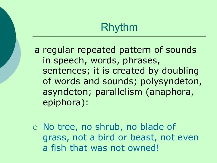Rhythm a regular repeated pattern of sounds in speech, words, phrases, sentences; it