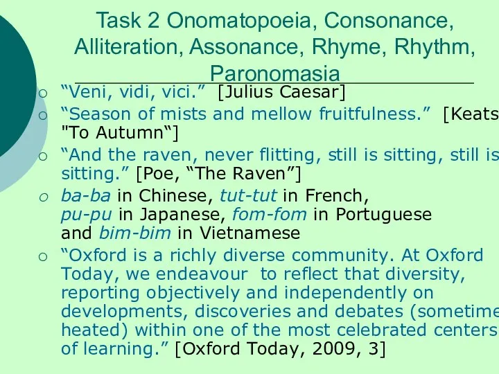 Task 2 Onomatopoeia, Consonance, Alliteration, Assonance, Rhyme, Rhythm, Paronomasia “Veni, vidi, vici.” [Julius