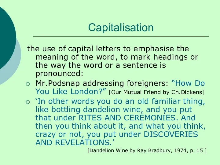 Capitalisation the use of capital letters to emphasise the meaning of the word,