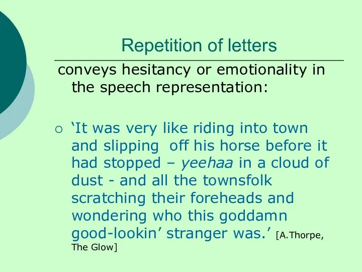 Repetition of letters conveys hesitancy or emotionality in the speech