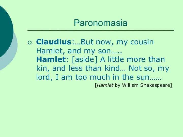 Paronomasia Claudius:…But now, my cousin Hamlet, and my son….. Hamlet: [aside] A little