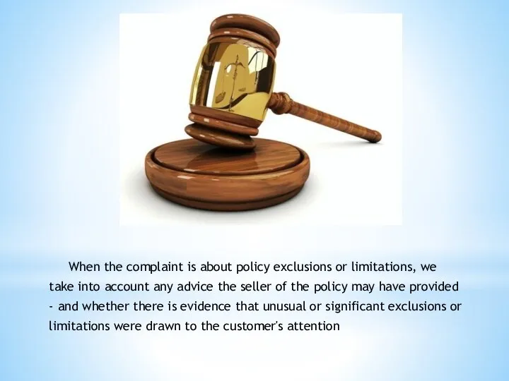 When the complaint is about policy exclusions or limitations, we