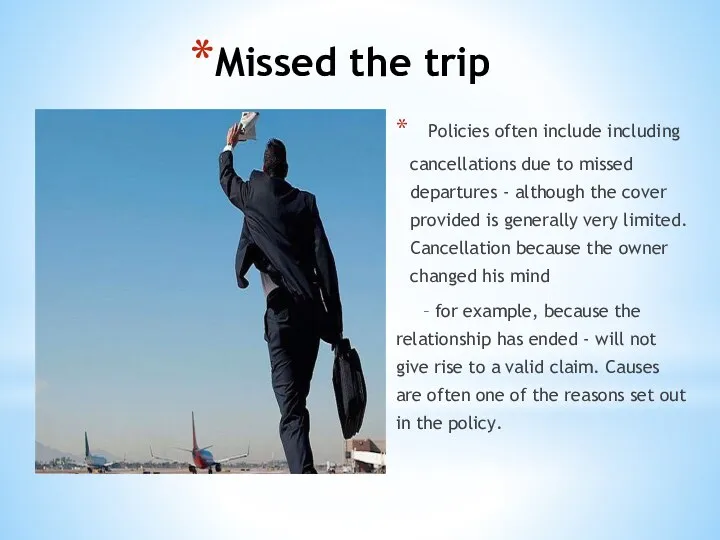 Missed the trip Policies often include including cancellations due to