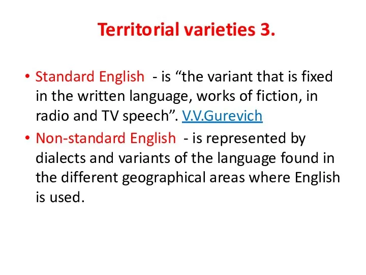 Territorial varieties 3. Standard English - is “the variant that