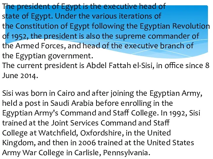 The president of Egypt is the executive head of state of Egypt. Under