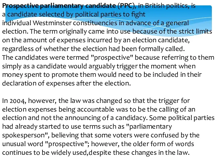 Prospective parliamentary candidate (PPC), in British politics, is a candidate selected by political