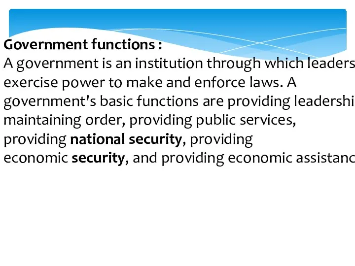 Government functions : A government is an institution through which leaders exercise power