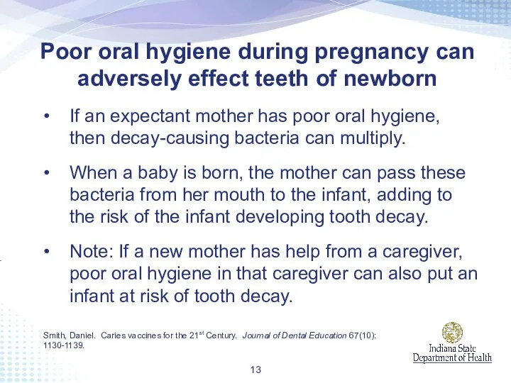 Poor oral hygiene during pregnancy can adversely effect teeth of