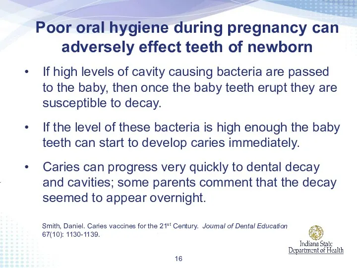 Poor oral hygiene during pregnancy can adversely effect teeth of