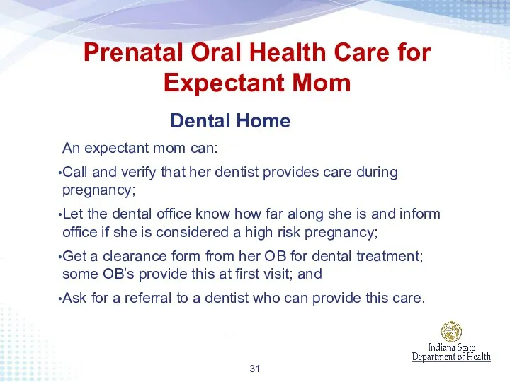 Dental Home An expectant mom can: Call and verify that