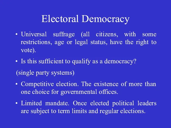 Electoral Democracy Universal suffrage (all citizens, with some restrictions, age