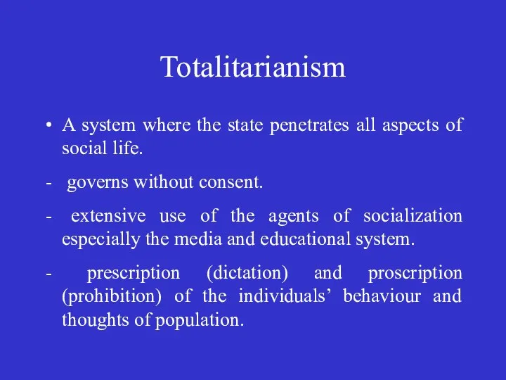 Totalitarianism A system where the state penetrates all aspects of