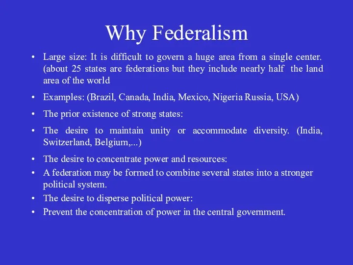 Why Federalism Large size: It is difficult to govern a