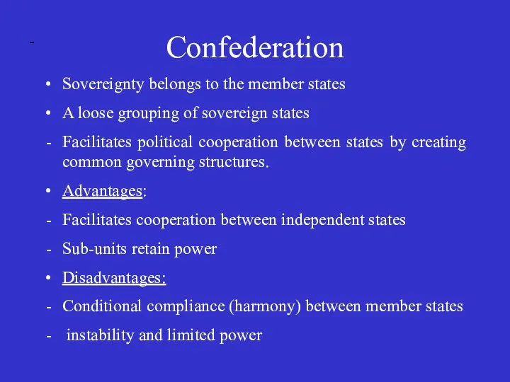 - Confederation Sovereignty belongs to the member states A loose