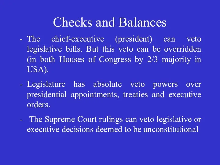 Checks and Balances The chief-executive (president) can veto legislative bills.