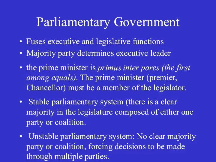 Parliamentary Government Fuses executive and legislative functions Majority party determines