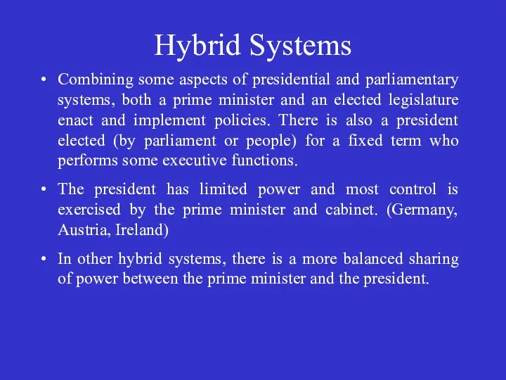 Hybrid Systems Combining some aspects of presidential and parliamentary systems,