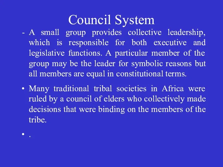 Council System A small group provides collective leadership, which is